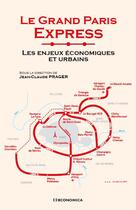 Couverture du livre « Le grand paris express - les enjeux economiques et urbains » de Jean-Claude Prager aux éditions Economica