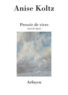 Couverture du livre « Pressée de vivre ; après » de Koltz Anise aux éditions Arfuyen