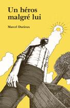 Couverture du livre « Un héros malgré lui » de Marcel Durieux aux éditions Les Editions Des Plaines