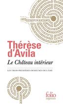 Couverture du livre « Le château intérieur ; les trois premières demeures de l'âme » de Therese D'Avila aux éditions Folio