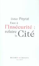Couverture du livre « Face à l'insécurité : refaire la cité » de Didier Peyrat aux éditions Buchet Chastel