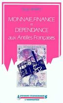 Couverture du livre « Monnaie, finance et dépendance aux Antilles Françaises » de Serge Baret aux éditions Editions L'harmattan