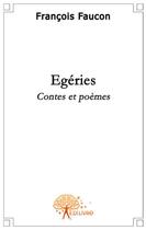 Couverture du livre « Égéries » de Francois Faucon aux éditions Edilivre