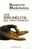 Couverture du livre « Les 100 récits du traitement » de Shizuto Masunaga aux éditions Courrier Du Livre