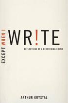 Couverture du livre « Except When I Write: Reflections of a Recovering Critic » de Krystal Arthur aux éditions Oxford University Press Usa