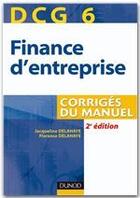 Couverture du livre « DCG 6 ; finance d'entreprise ; corrigés du manuel (3e édition) » de Jacqueline Delahaye et Florence Delahaye-Duprat aux éditions Dunod