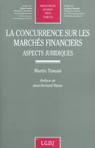 Couverture du livre « La concurrence sur les marches financiers. aspects juridiques - vol375 » de Tomasi M. aux éditions Lgdj