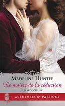 Couverture du livre « Les séducteurs Tome 1 ; le maître de la séduction » de Madeline Hunter aux éditions J'ai Lu