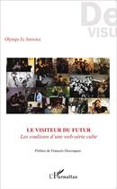 Couverture du livre « Le visiteur du futur : les coulisses d'une web-série culte » de Olympe El Shoura aux éditions L'harmattan