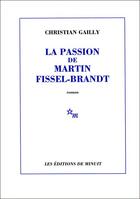 Couverture du livre « La passion de martin fissel-brandt » de Christian Gailly aux éditions Minuit