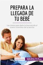 Couverture du livre « Prepara la llegada de tu bebé » de 50minutos aux éditions 50minutos.es