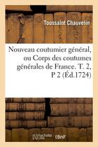 Couverture du livre « Nouveau coutumier general, ou corps des coutumes generales de france. t. 2, p 2 (ed.1724) » de  aux éditions Hachette Bnf