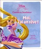 Couverture du livre « Les contes du bonheur : Raiponce : Moi, j'ai un rêve » de Disney aux éditions Disney Hachette