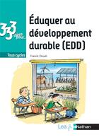 Couverture du livre « 333 idées pour : éduquer au développement durable » de Franck Douet aux éditions Nathan