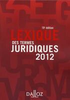 Couverture du livre « Lexique des termes juridiques (édition 2012) » de Thierry Debard et Serge Guinchard aux éditions Dalloz