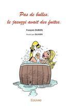 Couverture du livre « Pas de bulles, le jacuzzi avait des fuites » de Francois Dubois aux éditions Edilivre