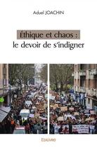 Couverture du livre « Ethique et chaos : le devoir de s'indigner » de Joachin Aduel aux éditions Edilivre
