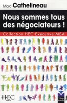 Couverture du livre « Nous sommes tous des négociateurs » de Marc Cathelineau aux éditions Pearson