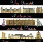 Couverture du livre « The finest chateaux around paris » de Bennert/Audy aux éditions Parigramme