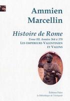 Couverture du livre « Histoire de Rome t.3 ; 364 à 378 : les empereurs Valentinien et Valens » de Marcelin Ammien aux éditions Paleo