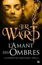 Couverture du livre « La confrérie de la dague noire Tome 13 : l'amant des ombres » de J.R. Ward aux éditions Milady
