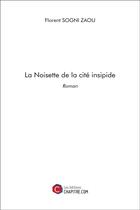 Couverture du livre « La noisette de la cité insipide ; roman » de Florent Sogni Zaou aux éditions Chapitre.com