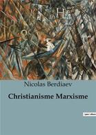 Couverture du livre « Christianisme Marxisme » de Nicolas Berdiaev aux éditions Shs Editions