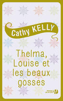 Couverture du livre « Thelma, Louise et les beaux gosses » de Cathy Kelly aux éditions Presses De La Cite