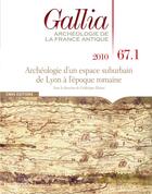 Couverture du livre « REVUE GALLIA n.67.1 : archéologie d'un espace suburbain de Lyon à l'époque romaine » de Revue Gallia aux éditions Cnrs
