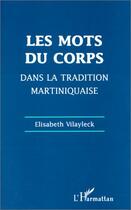 Couverture du livre « Les mots du corps dans la tradition martiniquaise » de Elisabeth Vilayleck aux éditions Editions L'harmattan