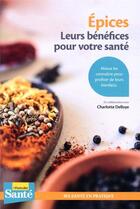 Couverture du livre « Épices ; leurs bénéfices pour votre santé » de Charlotte Delloye aux éditions Le Particulier