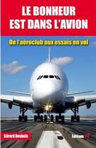 Couverture du livre « Le bonheur est dans l'avion : de l'aéroclub aux essais en vol » de Gerard Desbois aux éditions Jpo
