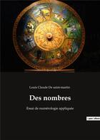 Couverture du livre « Des nombres : essai de numérologie appliquée » de Louis Claude De Saint-Martin aux éditions Culturea