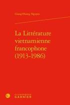 Couverture du livre « La littérature vietnamienne francophone (1913-1986) » de Nguyen Giang Huong aux éditions Classiques Garnier