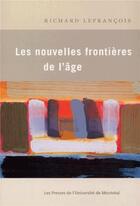 Couverture du livre « Les nouvelles frontières de l'âge » de Richard Lefrancois aux éditions Pu De Montreal