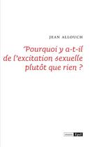 Couverture du livre « Pourquoi y a-t-il de l'excitation sexuelle plutôt que rien ? » de Jean Allouch aux éditions Epel Editions