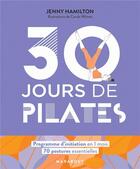 Couverture du livre « 30 jours de Pilates ; programme d'initiation en 1 mois, 70 postures essentielles » de Carole Wilmet et Jenny Hamilton aux éditions Marabout