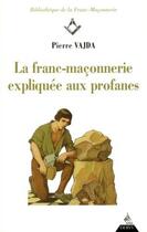 Couverture du livre « La franc-maçonnerie expliquée aux profanes » de Pierre Vajda aux éditions Dervy