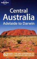 Couverture du livre « Central Australia ; Adelaide to Darwin (5e édition) » de Charles Rawlings-Way aux éditions Lonely Planet France