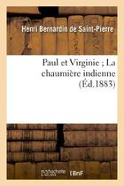 Couverture du livre « Paul et Virginie La chaumière indienne (Éd.1883) » de Saint-Pierre B. aux éditions Hachette Bnf