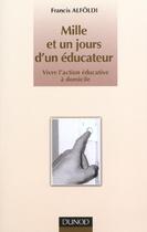 Couverture du livre « Mille et un jours d'un educateur ; vivre l'action educative a domicile » de Francis Alfodi aux éditions Dunod