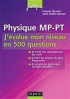 Couverture du livre « Physique ; MP-PT ; j'évalue mon niveau en 500 questions » de Francois Clausset et Anne Muller-Clausset aux éditions Dunod