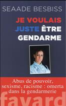 Couverture du livre « Je voulais juste être gendarme » de Seaade Besbiss aux éditions Fayard
