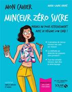Couverture du livre « Mon cahier : minceur zéro sucre » de Marie-Laure Andre et Isabelle Maroger et Axuride aux éditions Solar