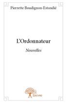 Couverture du livre « L'ordonnateur » de Pierrette Boudignon-Estandie aux éditions Edilivre