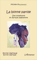 Couverture du livre « La bonne parole : Une coopérante en Afrique anglophone » de Michèle Maldonado aux éditions L'harmattan