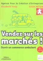 Couverture du livre « Vendez Sur Les Marches ! Ouvrir Un Commerce Ambulant 3e Edition » de Vinay E aux éditions Organisation