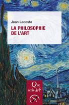 Couverture du livre « La philosophie de l'art » de Jean Lacoste aux éditions Que Sais-je ?