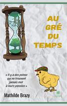 Couverture du livre « Au gré du temps » de Mathilde Brazy aux éditions Le Lys Bleu