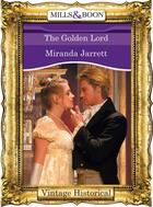 Couverture du livre « The Golden Lord (Mills & Boon Historical) (The Lordly Claremonts - Boo » de Miranda Jarrett aux éditions Mills & Boon Series